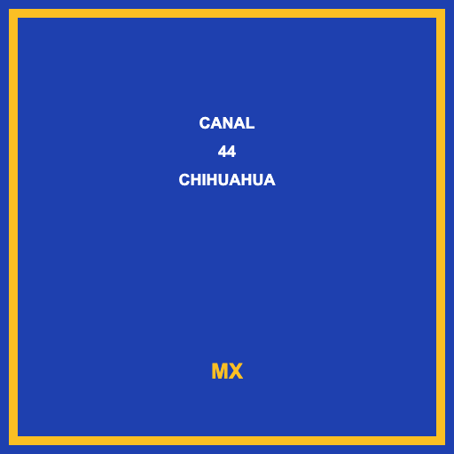 Canal 44 Chihuahua