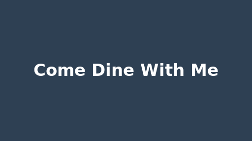 Come Dine With Me