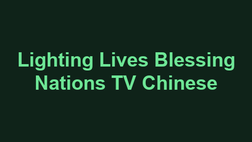 Lighting Lives Blessing Nations TV Chinese