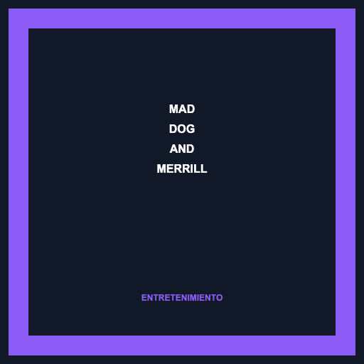 Mad Dog and Merrill