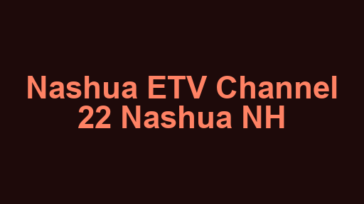 Nashua ETV Channel 22 Nashua NH