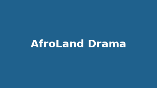 AfroLand Drama