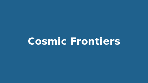 Cosmic Frontiers