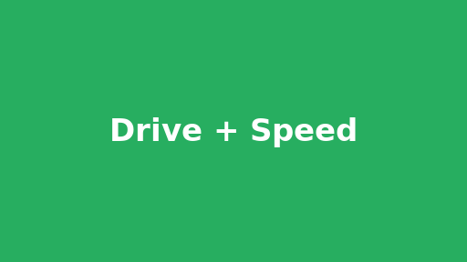 Drive + Speed