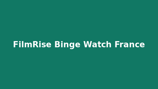 FilmRise Binge Watch France