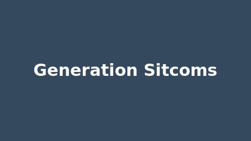 Generation Sitcoms