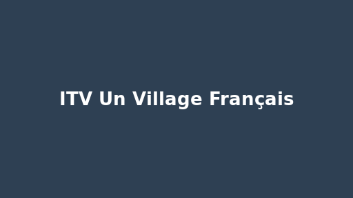 ITV Un Village Français