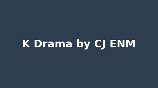 K Drama by CJ ENM