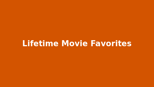 Lifetime Movie Favorites