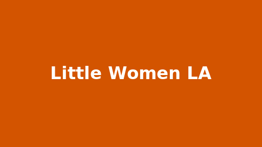 Little Women LA