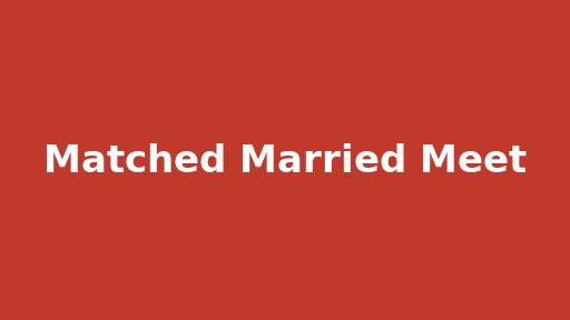 Matched Married Meet