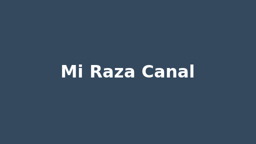 Mi Raza Canal