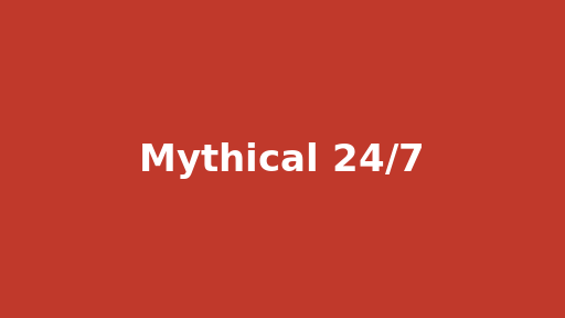 Mythical 24/7
