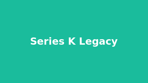 Series K Legacy