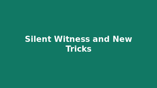 Silent Witness and New Tricks