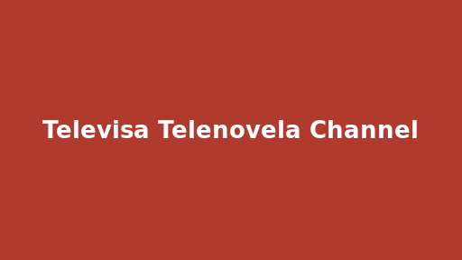 Televisa Telenovela Channel