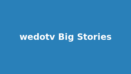 wedotv Big Stories