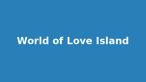 World of Love Island